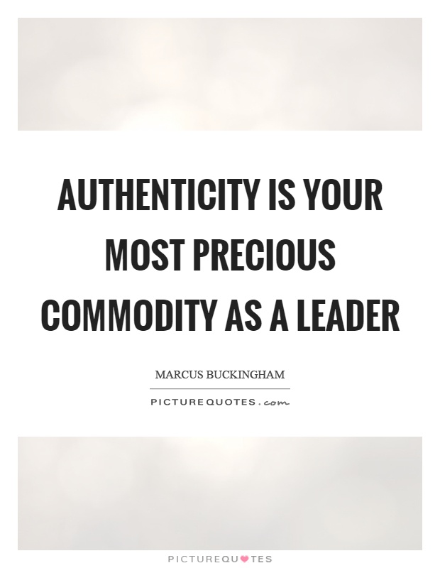 Authenticity is your most precious commodity as a leader Picture Quote #1