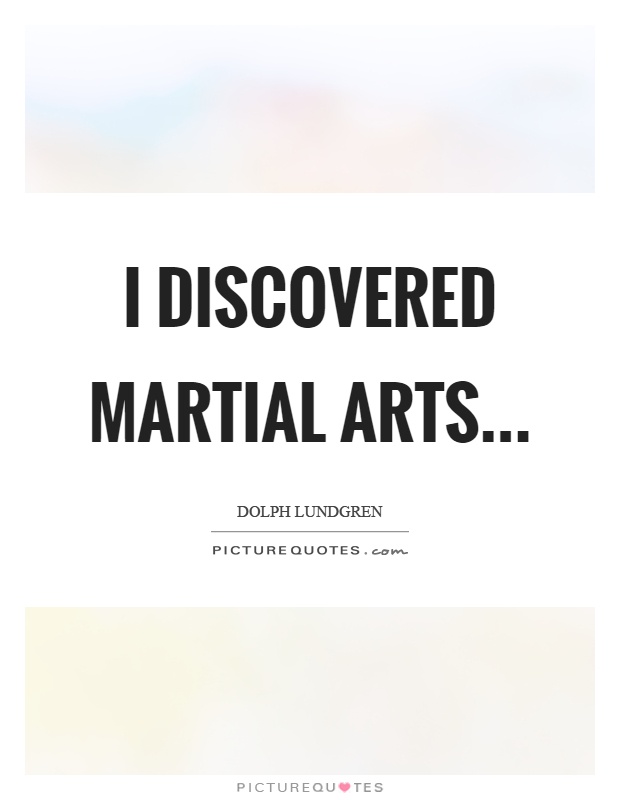 I discovered martial arts Picture Quote #1