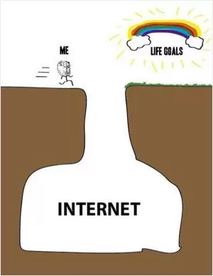 Me. Internet. Life goals Picture Quote #1
