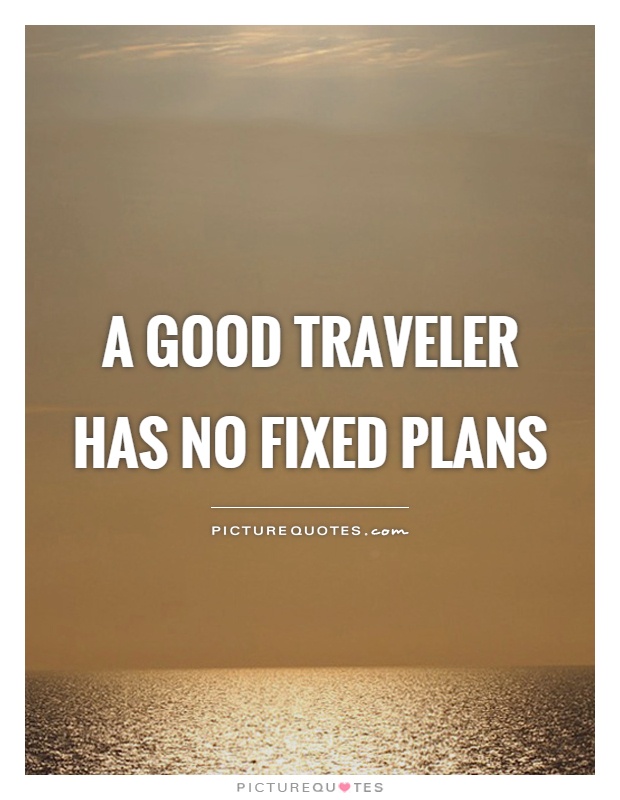 A good traveler has no fixed plans Picture Quote #1