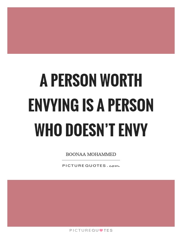 A person worth envying is a person who doesn't envy Picture Quote #1