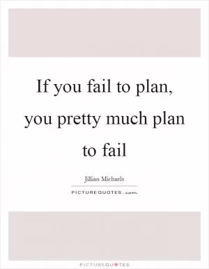 If you fail to plan, you pretty much plan to fail Picture Quote #1