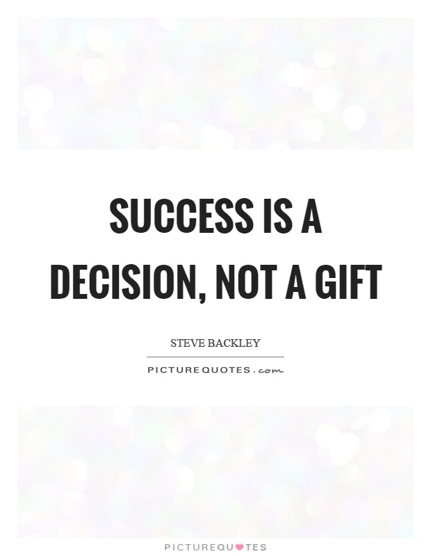 Success is a decision, not a gift Picture Quote #1