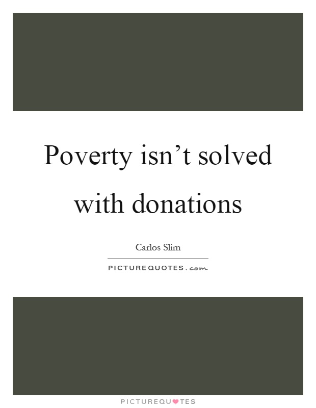Poverty isn't solved with donations Picture Quote #1