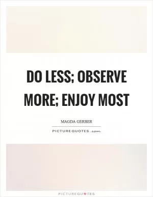 Do less; observe more; enjoy most Picture Quote #1
