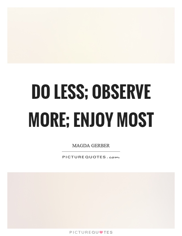 Do less; observe more; enjoy most Picture Quote #1