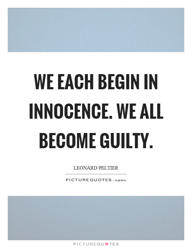 We each begin in innocence. We all become guilty Picture Quote #1