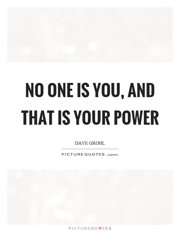 No one is you, and that is your power Picture Quote #1