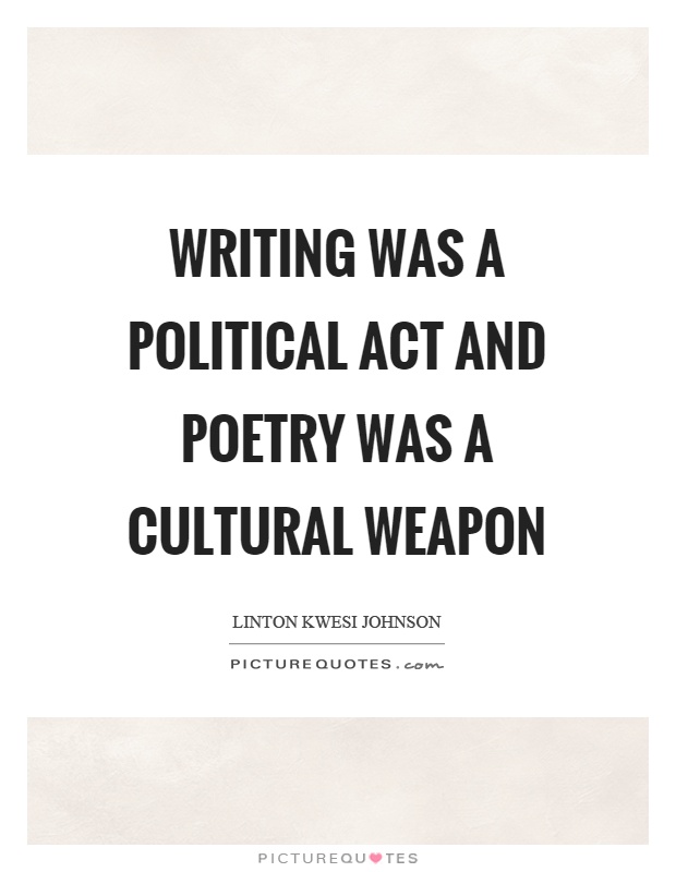Writing was a political act and poetry was a cultural weapon Picture Quote #1