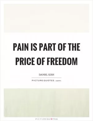 Pain is part of the price of freedom Picture Quote #1