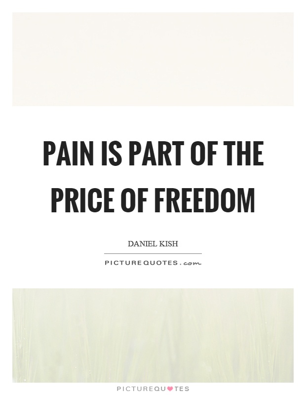 Pain is part of the price of freedom Picture Quote #1