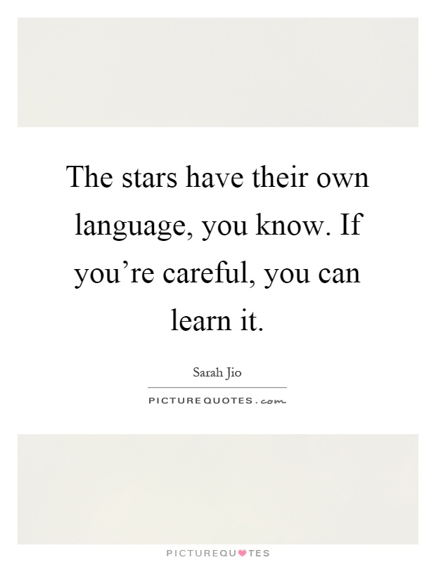 The stars have their own language, you know. If you're careful, you can learn it Picture Quote #1
