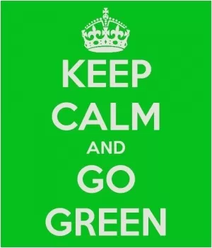 Keep calm and go green Picture Quote #1