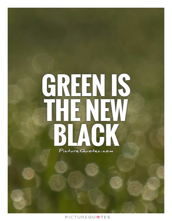 Green is the new black Picture Quote #1