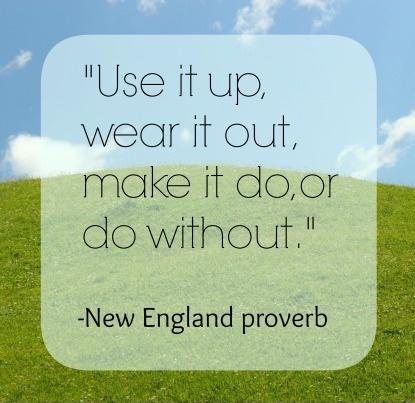 Use it up, wear it out, make it do, or do without Picture Quote #1