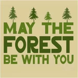 May the forest be with you Picture Quote #1
