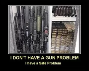 I don't have a gun problem, I have a safe problem Picture Quote #1