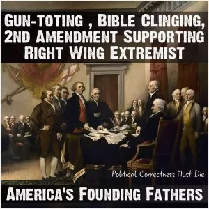 Gun-toting, bible clinging, 2nd amendment supporting right wing extremist Picture Quote #1