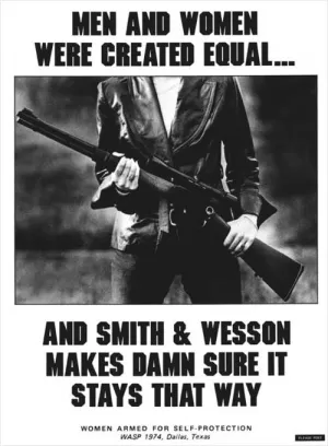 Men and women were created equal... and Smith and Wesson makes damn sure it stays that way Picture Quote #1
