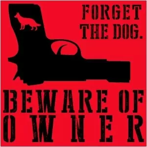 Forget the dog. Beware of owner Picture Quote #1