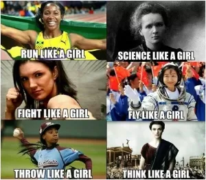 Run like a girl. Fight like a girl. Throw like a girl. Science like a girl. Fly like a girl. Think like a girl Picture Quote #1