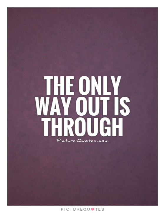 The only way out is through Picture Quote #1
