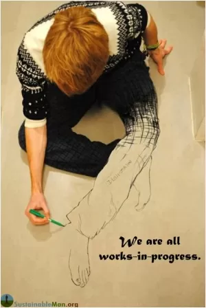 We are all works in progress Picture Quote #1
