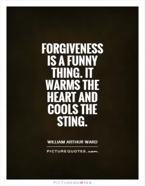 Forgiveness is a funny thing. It warms the heart and cools the sting Picture Quote #1