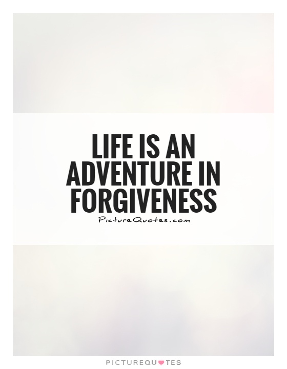 Life is an adventure in forgiveness Picture Quote #1