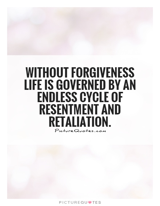 Without forgiveness life is governed by an endless cycle of resentment and retaliation Picture Quote #1