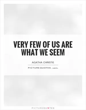 Very few of us are what we seem Picture Quote #1