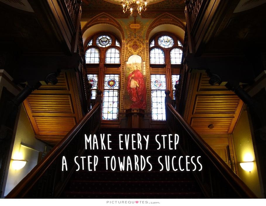 Make every step a step towards success Picture Quote #1