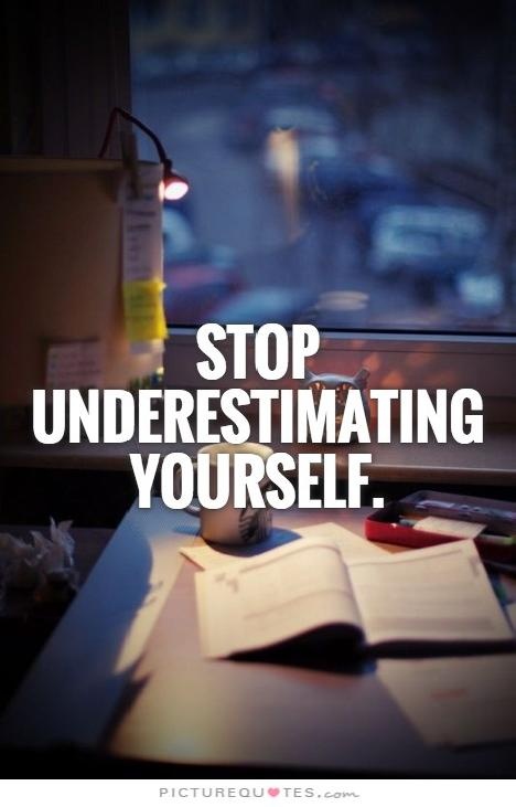Stop underestimating yourself Picture Quote #1