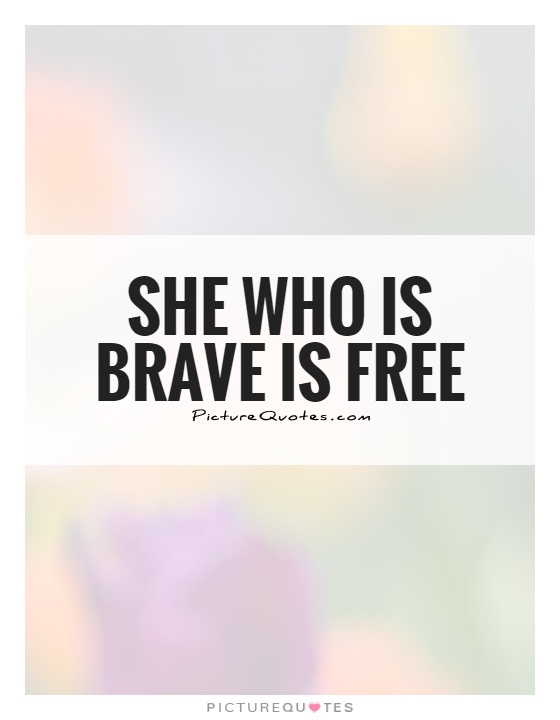 She who is brave is free Picture Quote #1