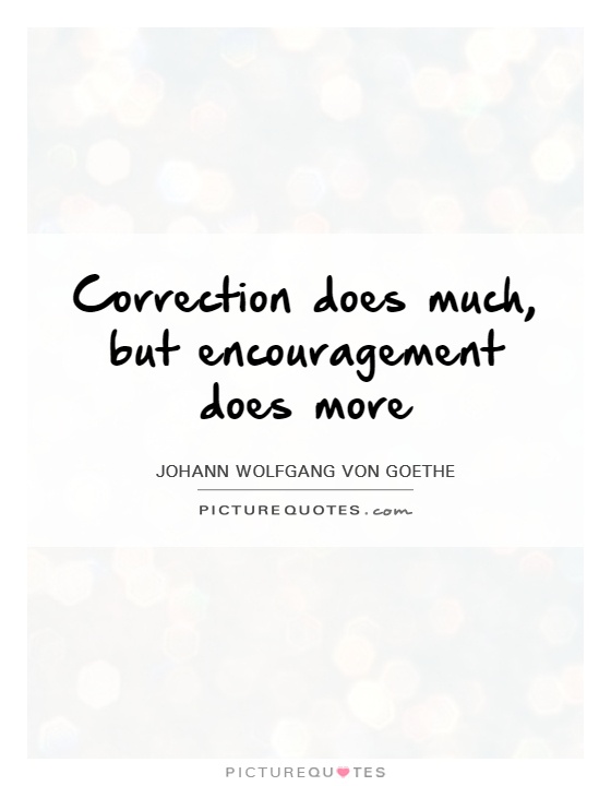 Correction does much, but encouragement does more Picture Quote #1