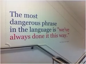 The most dangerous phrase in the language is 