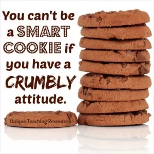 You can't be a smart cookie if you have a crumbly attitude Picture Quote #1