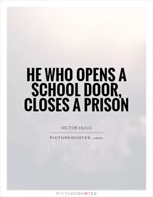 He who opens a school door, closes a prison Picture Quote #1