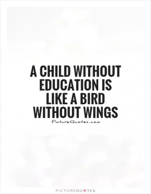 A child without education is like a bird without wings Picture Quote #1
