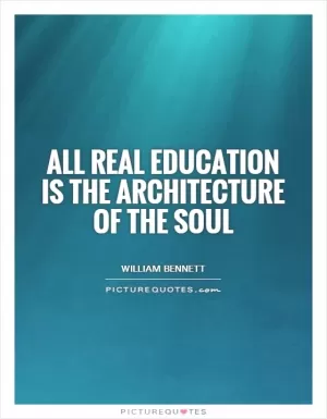 All real education is the architecture of the soul Picture Quote #1