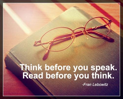 Think before you speak. Read before you think Picture Quote #1