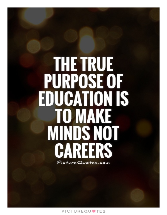 The true purpose of education is to make minds not careers Picture Quote #1