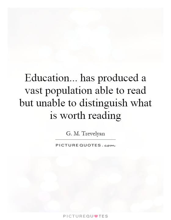Education... has produced a vast population able to read but unable to distinguish what is worth reading Picture Quote #1