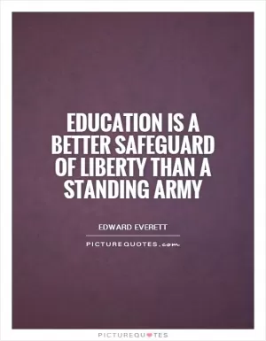 Education is a better safeguard of liberty than a standing army Picture Quote #1