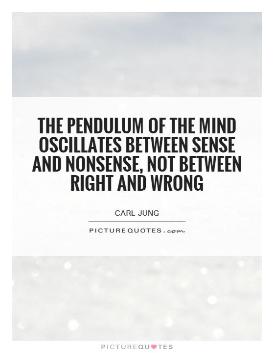 The pendulum of the mind oscillates between sense and nonsense, not between right and wrong Picture Quote #1