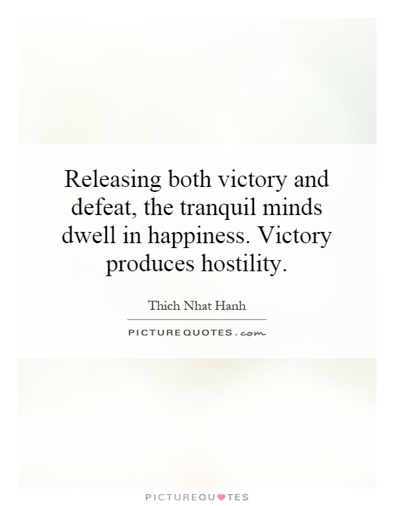 Releasing both victory and defeat, the tranquil minds dwell in happiness. Victory produces hostility Picture Quote #1