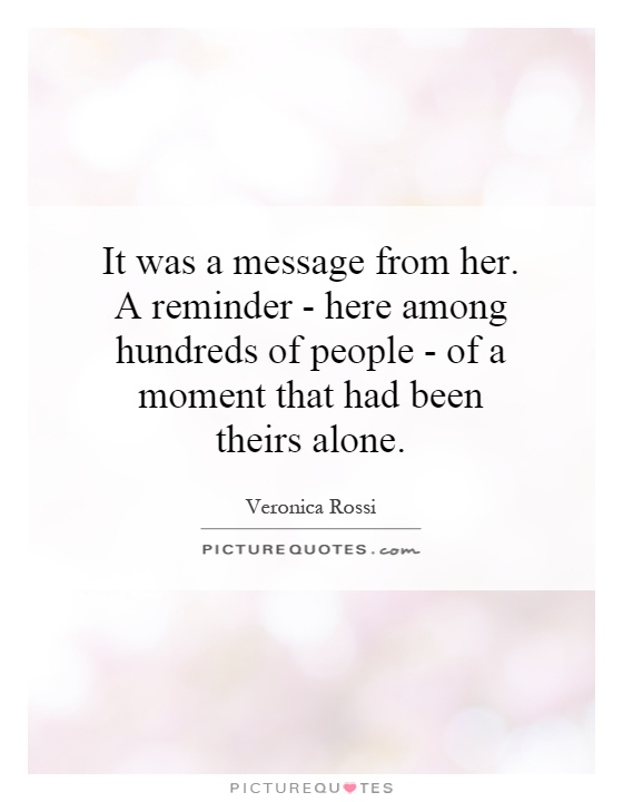 It was a message from her. A reminder - here among hundreds of people - of a moment that had been theirs alone Picture Quote #1