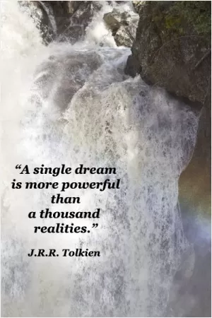 A single dream is more powerful than a thousand realities Picture Quote #2