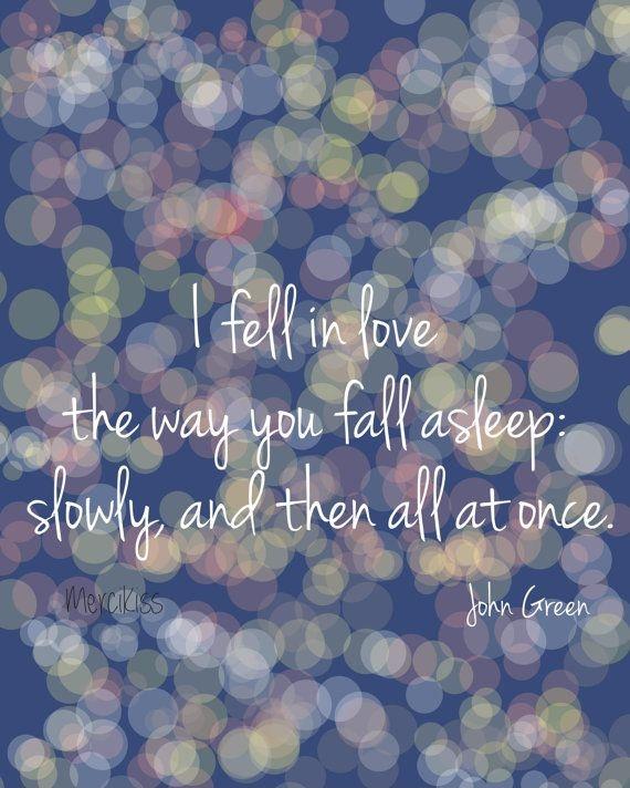 I fell in love with the way you fall asleep: slowly, and then all at once Picture Quote #1