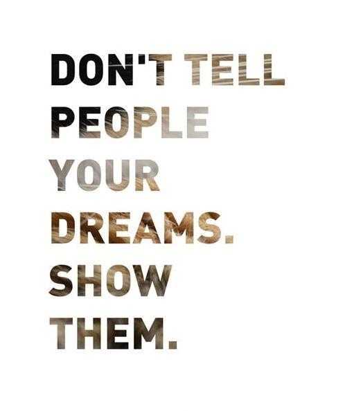 Don't tell people your dreams. Show them Picture Quote #1